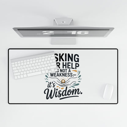 Desk Mat — "Asking for Help Is Not a Weakness, It's Wisdom" Inspirational Office Desk Pad