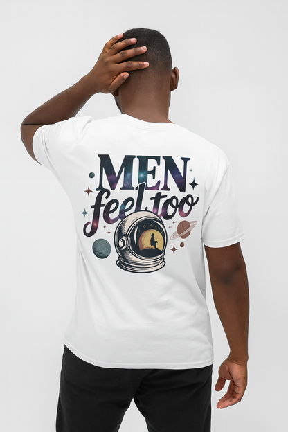 Men Feel Too T‑Shirt — Astronaut Helmet Space Tee
